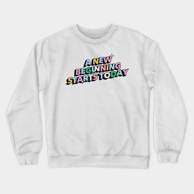 A new beginning starts today - Positive Vibes Motivation Quote Crewneck Sweatshirt by Tanguy44